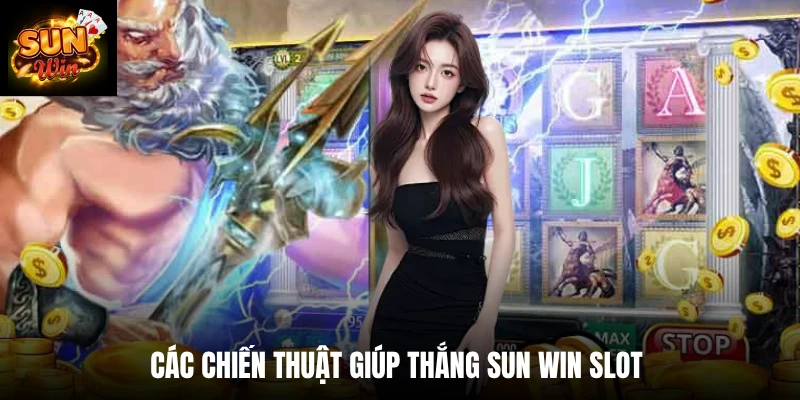 Các chiến thuật giúp thắng SUN WIN slot