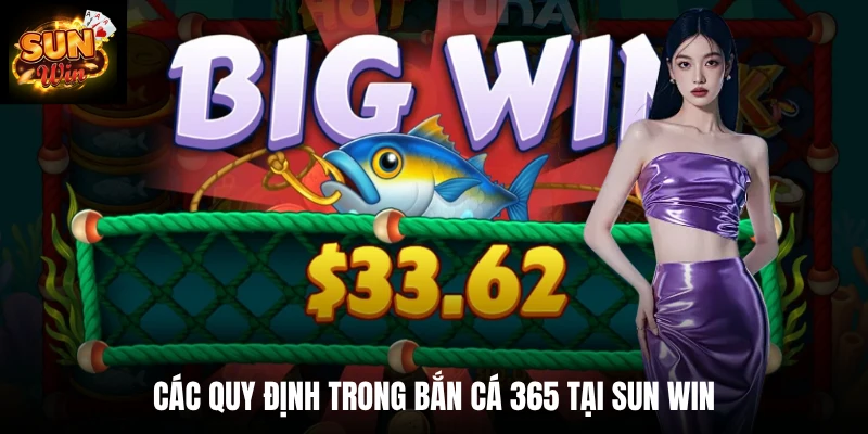 Các quy định trong bắn cá 365 tại Sun Win