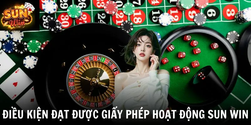 Điều kiện đạt được giấy phép hoạt động SUN WIN