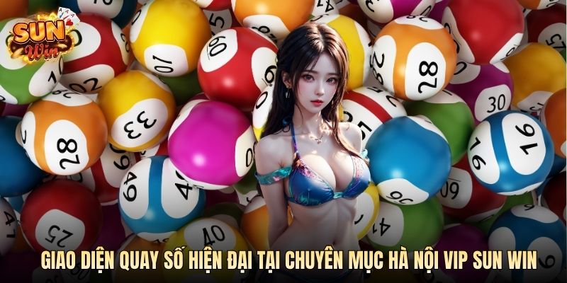 Giao diện quay số hiện đại tại chuyên mục Hà Nội Vip SUN WIN