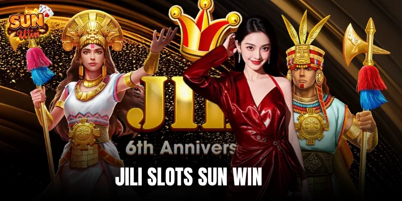 Jili Slots Sun Win - Sảnh Nổ Hũ Top #1 Uy Tín Châu Á