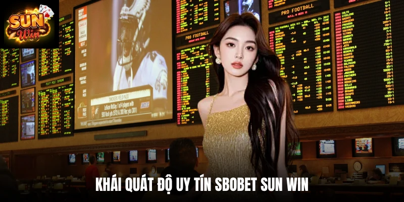Khái quát độ uy tín SBOBET SUN WIN