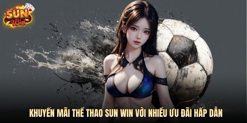 Khuyến mãi thể thao SUN WIN với nhiều ưu đãi hấp dẫn