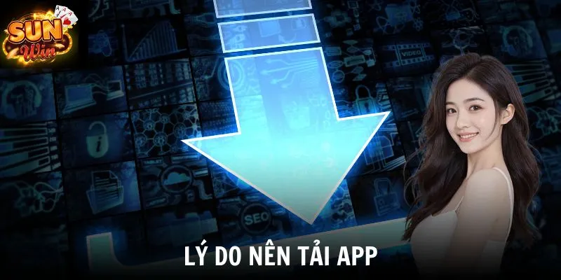 Lý do nên tải app