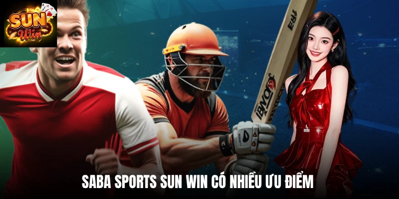 Saba sports SUN WIN có nhiều ưu điểm