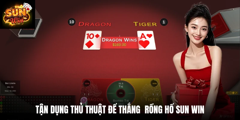 Tận dụng thủ thuật để thắng Rồng hổ SUN WIN